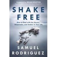 Shake Free by Samuel Rodriguez – Discovering the Power to Release What Keeps You Stuck
